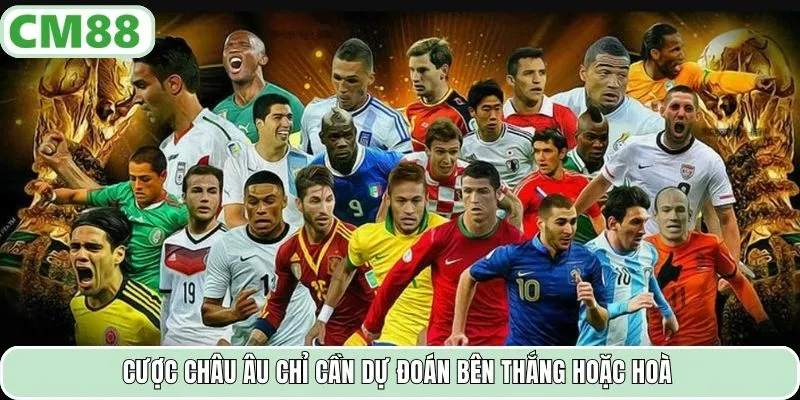 Cược châu Âu chỉ cần dự đoán bên thắng hoặc hoà